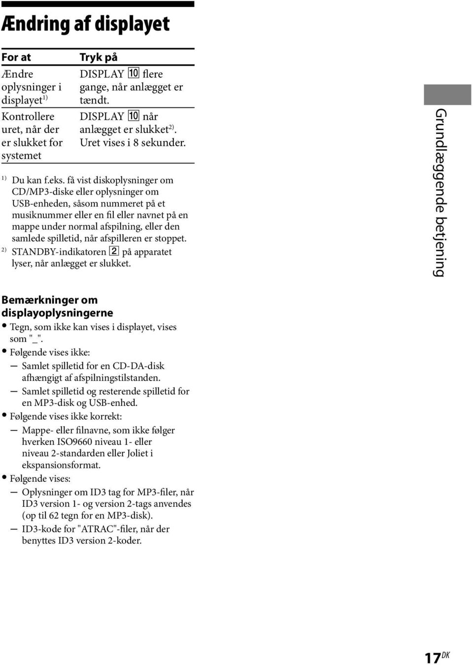 få vist diskoplysninger om CD/MP3-diske eller oplysninger om USB-enheden, såsom nummeret på et musiknummer eller en fil eller navnet på en mappe under normal afspilning, eller den samlede spilletid,