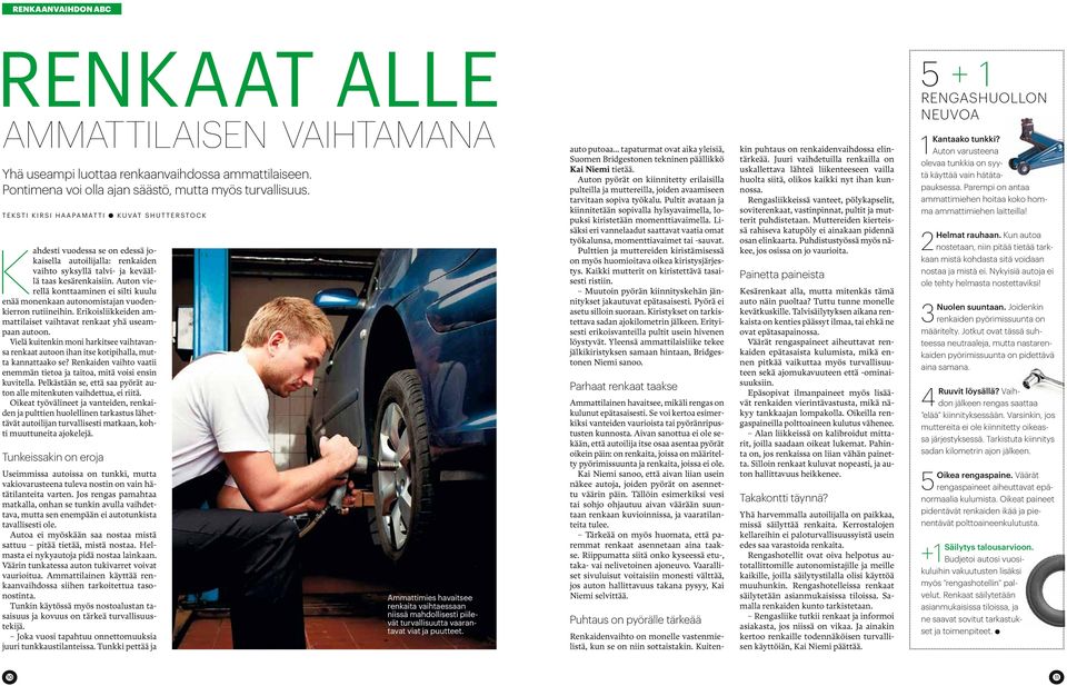 Auton vierellä konttaaminen ei silti kuulu enää monenkaan autonomistajan vuodenkierron rutiineihin. Erikoisliikkeiden ammattilaiset vaihtavat renkaat yhä useampaan autoon.