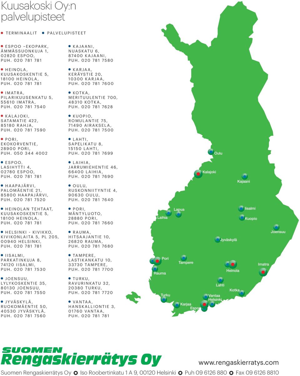 050 344 4002 ESPOO, LASIHYTTI 4, 02780 ESPOO, HAAPAJÄRVI, PALOMÄENTIE 21, 85800 HAAPAJÄRVI, PUH.