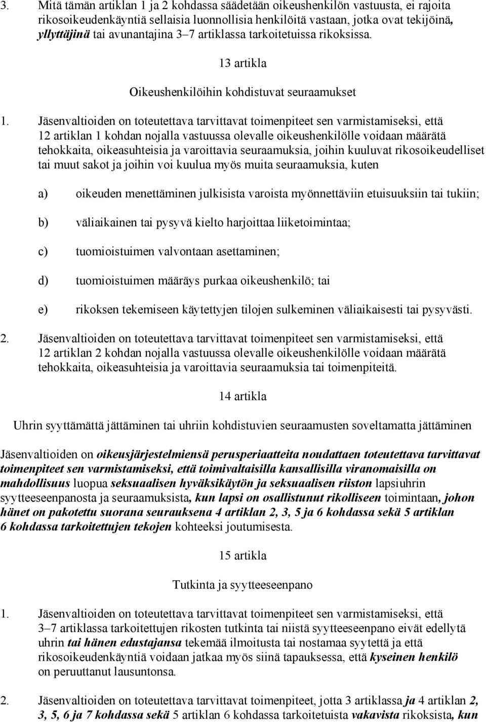 Jäsenvaltioiden on toteutettava tarvittavat toimenpiteet sen varmistamiseksi, että 12 artiklan 1 kohdan nojalla vastuussa olevalle oikeushenkilölle voidaan määrätä tehokkaita, oikeasuhteisia ja