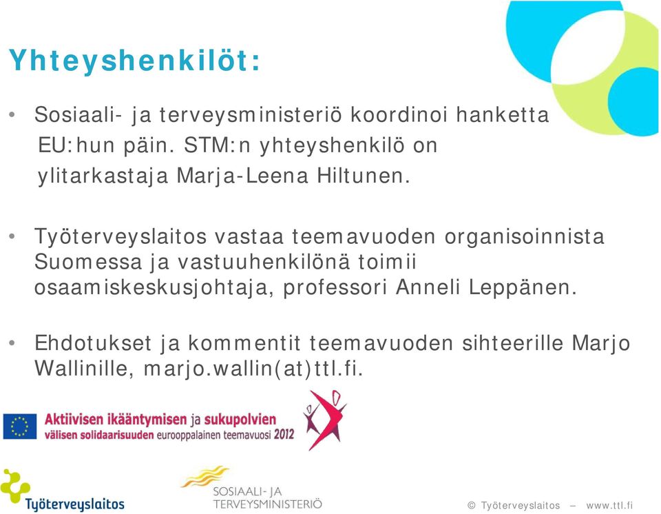 Työterveyslaitos vastaa teemavuoden organisoinnista Suomessa ja vastuuhenkilönä toimii