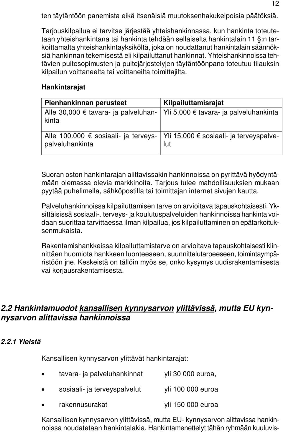 noudattanut hankintalain säännöksiä hankinnan tekemisestä eli kilpailuttanut hankinnat.