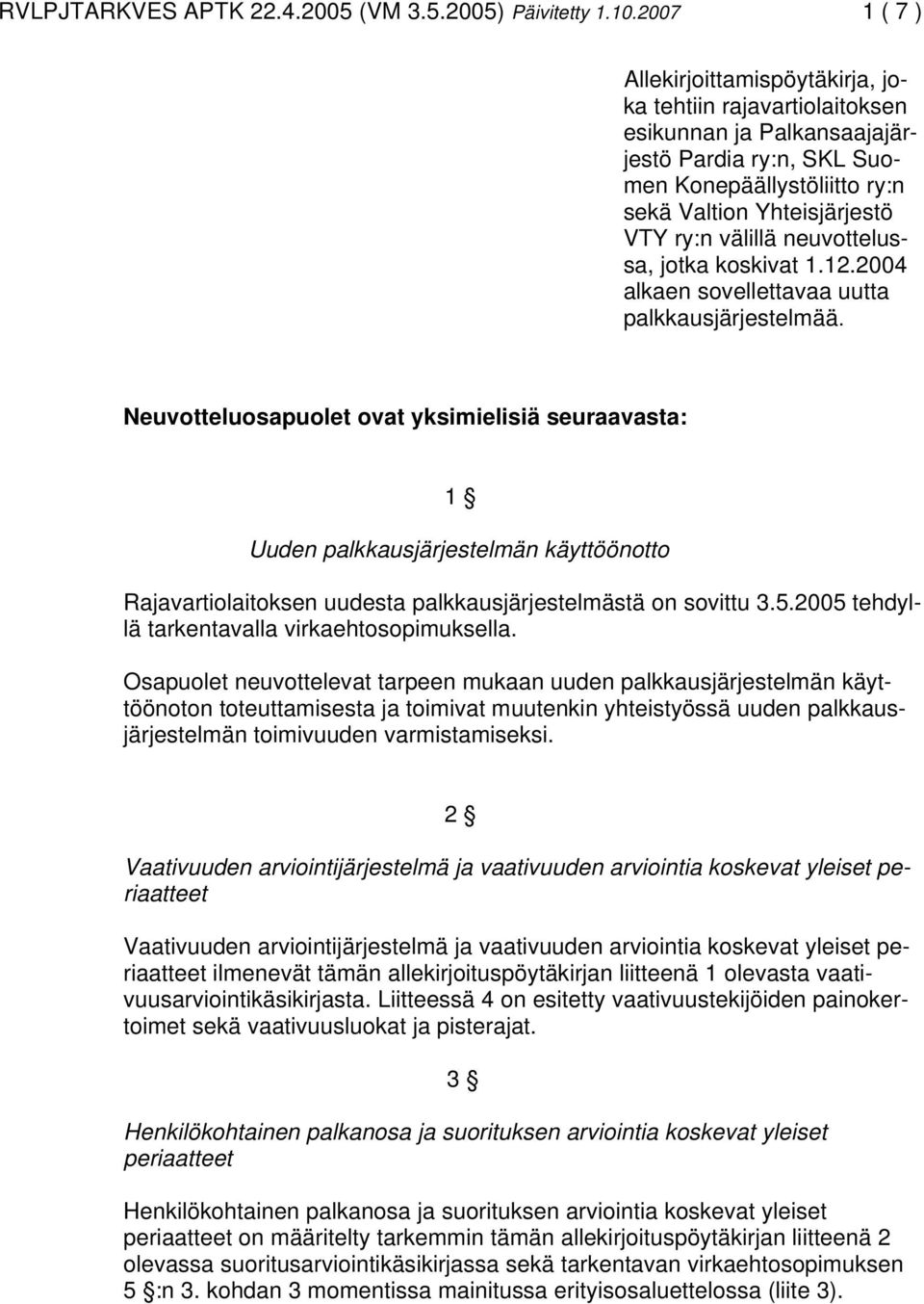 välillä neuvottelussa, jotka koskivat 1.12.2004 alkaen sovellettavaa uutta palkkausjärjestelmää.