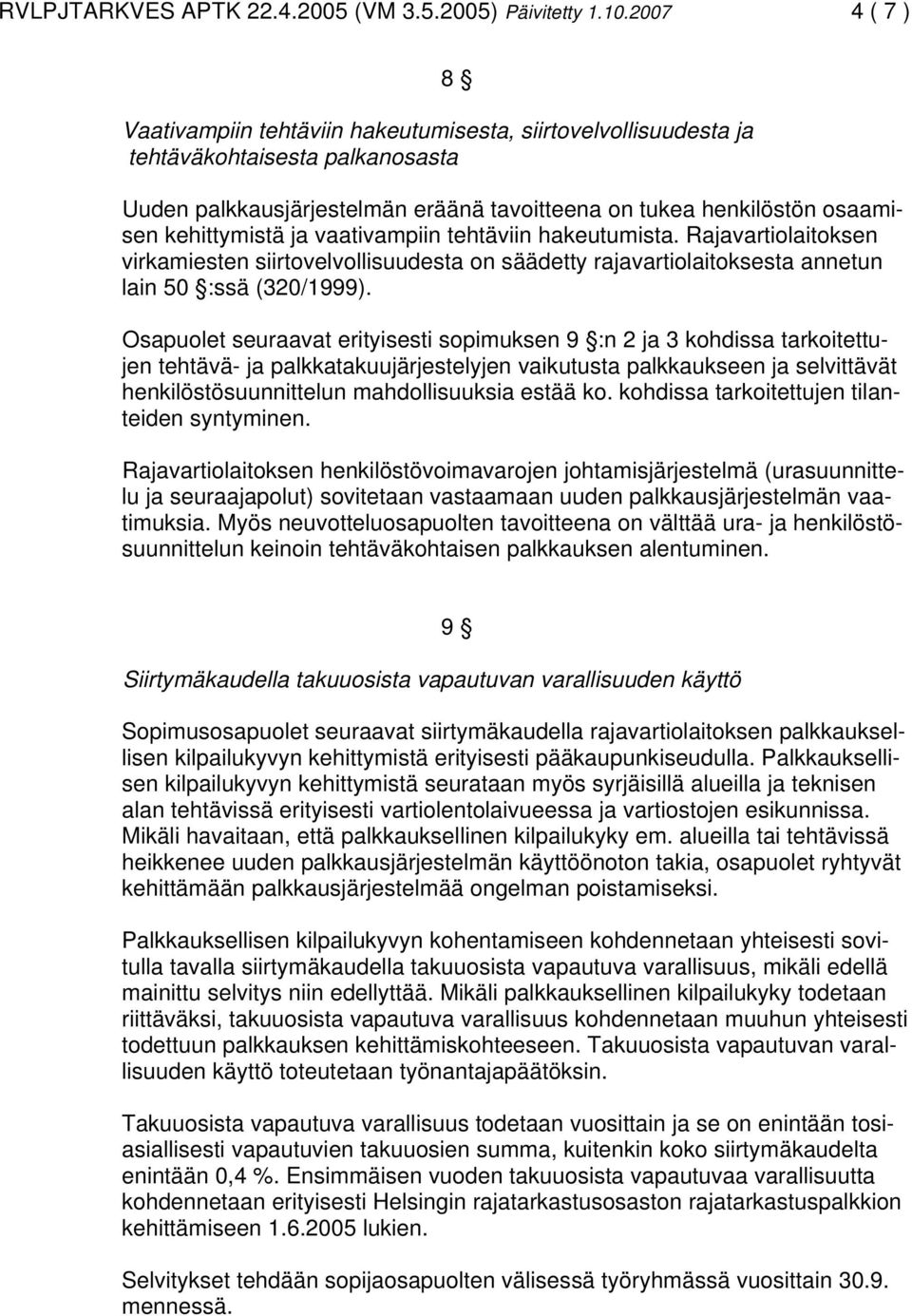 kehittymistä ja vaativampiin tehtäviin hakeutumista. Rajavartiolaitoksen virkamiesten siirtovelvollisuudesta on säädetty rajavartiolaitoksesta annetun lain 50 :ssä (320/1999).