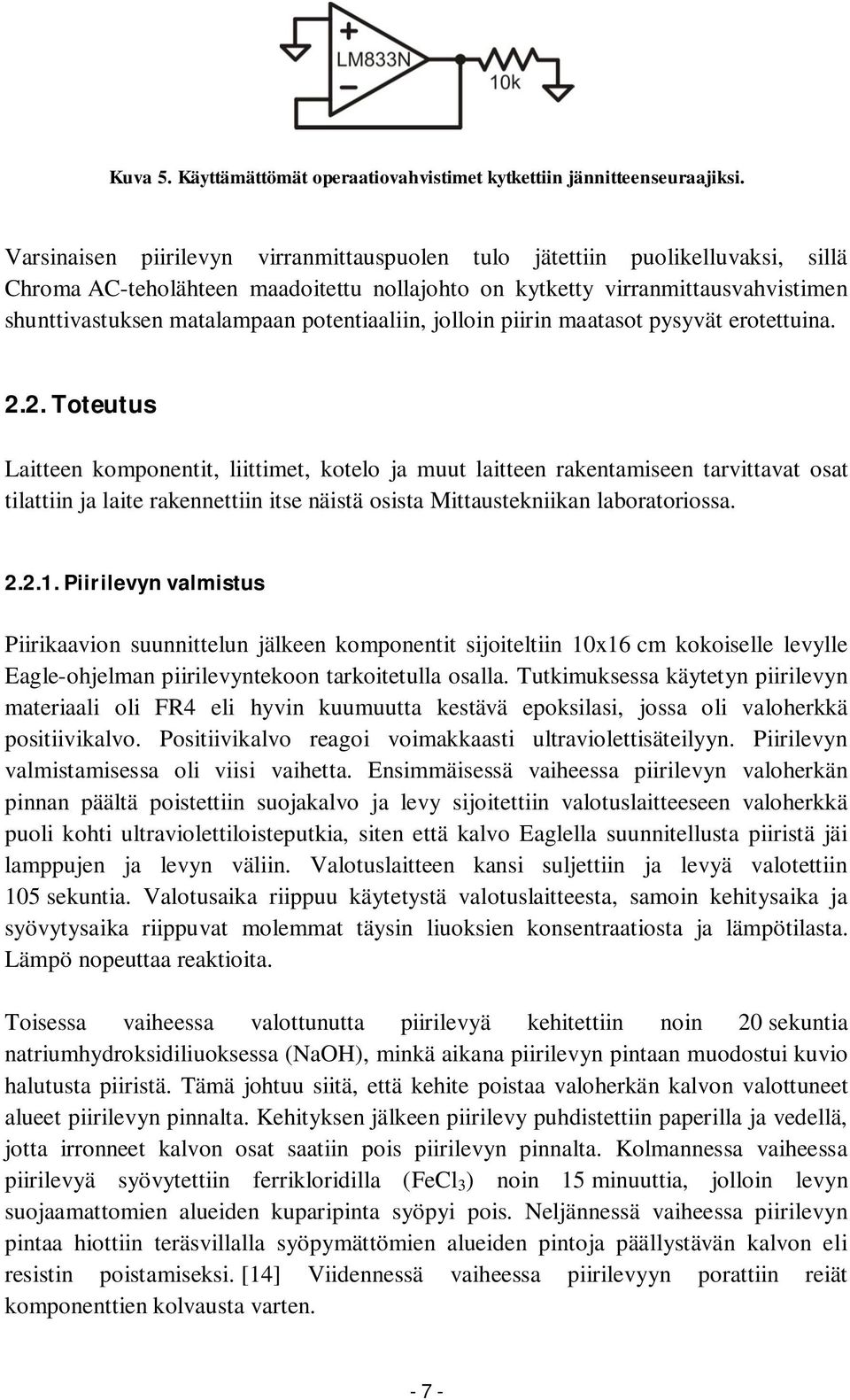 potentiaaliin, jolloin piirin maatasot pysyvät erotettuina. 2.
