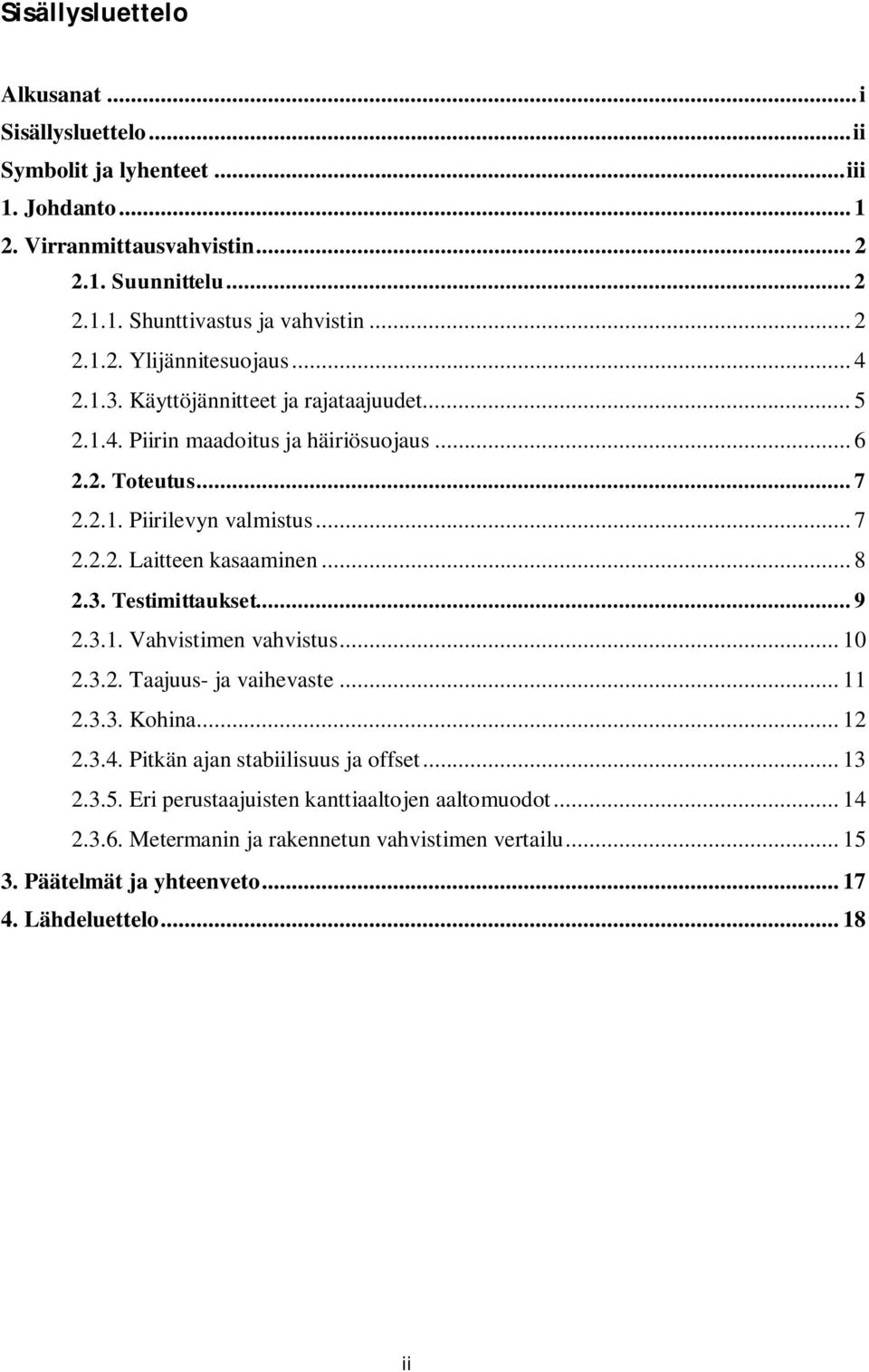 .. 8 2.3. Testimittaukset... 9 2.3.1. Vahvistimen vahvistus... 10 2.3.2. Taajuus- ja vaihevaste... 11 2.3.3. Kohina... 12 2.3.4. Pitkän ajan stabiilisuus ja offset... 13 2.3.5.