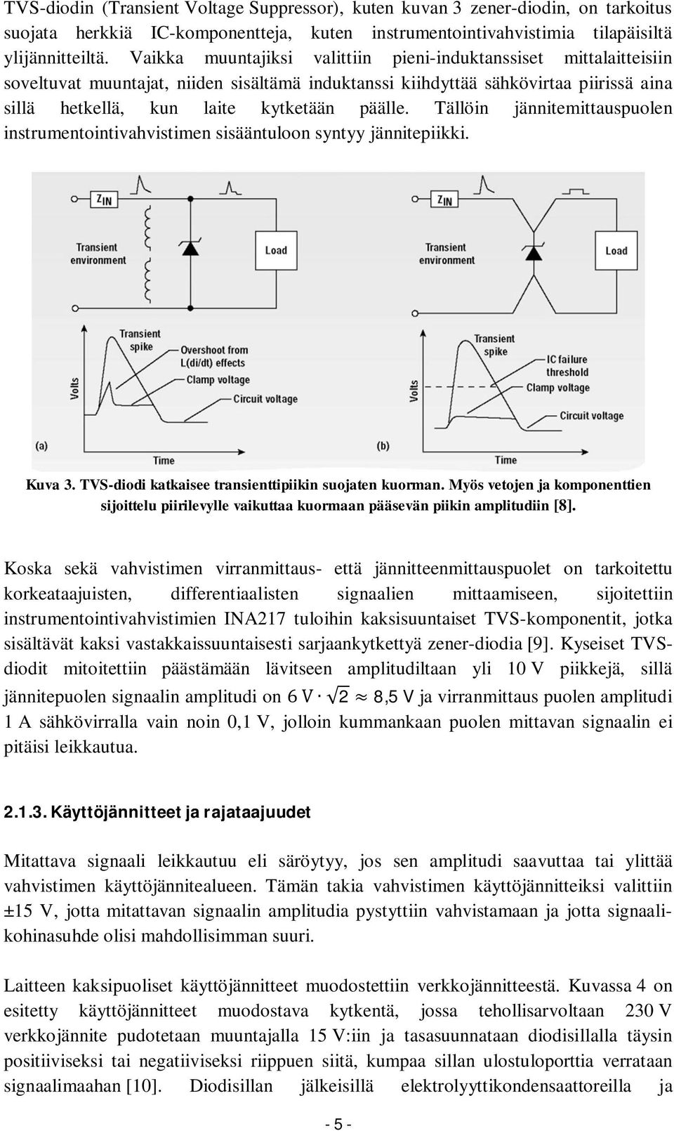 Tällöin jännitemittauspuolen instrumentointivahvistimen sisääntuloon syntyy jännitepiikki. Kuva 3. TVS-diodi katkaisee transienttipiikin suojaten kuorman.