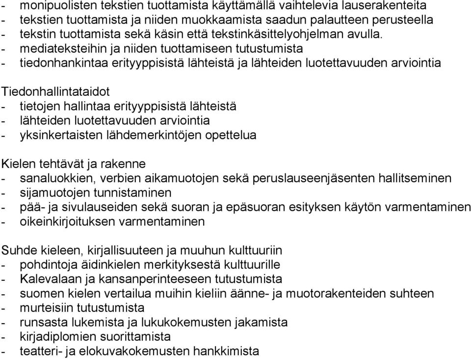 - mediateksteihin ja niiden tuottamiseen tutustumista - tiedonhankintaa erityyppisistä lähteistä ja lähteiden luotettavuuden arviointia Tiedonhallintataidot - tietojen hallintaa erityyppisistä