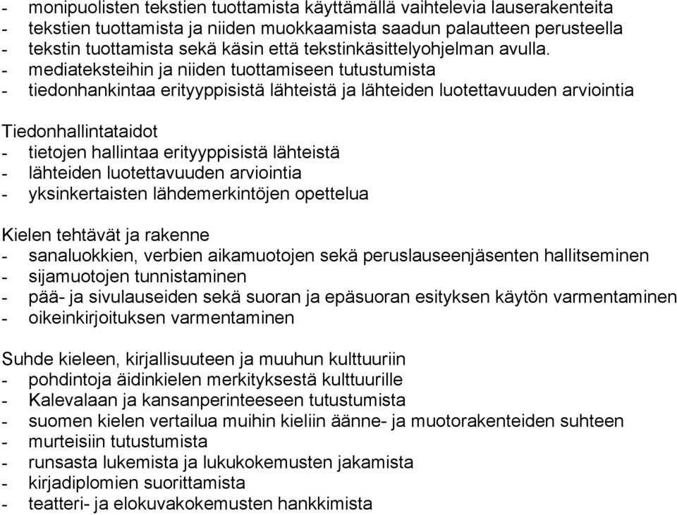 - mediateksteihin ja niiden tuottamiseen tutustumista - tiedonhankintaa erityyppisistä lähteistä ja lähteiden luotettavuuden arviointia Tiedonhallintataidot - tietojen hallintaa erityyppisistä