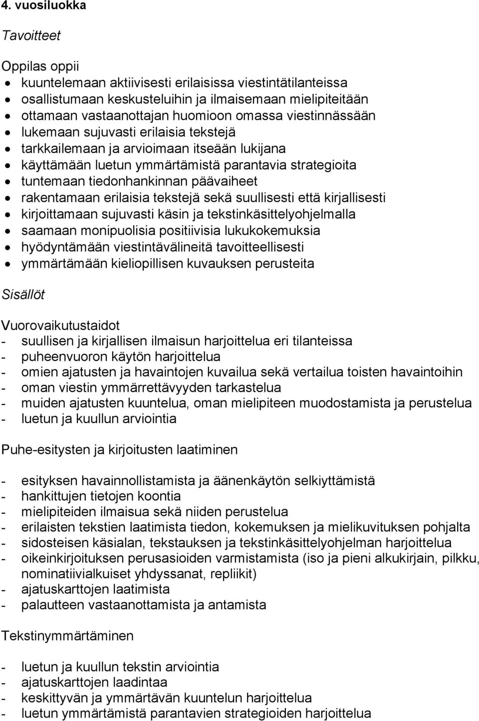 tekstejä sekä suullisesti että kirjallisesti kirjoittamaan sujuvasti käsin ja tekstinkäsittelyohjelmalla saamaan monipuolisia positiivisia lukukokemuksia hyödyntämään viestintävälineitä