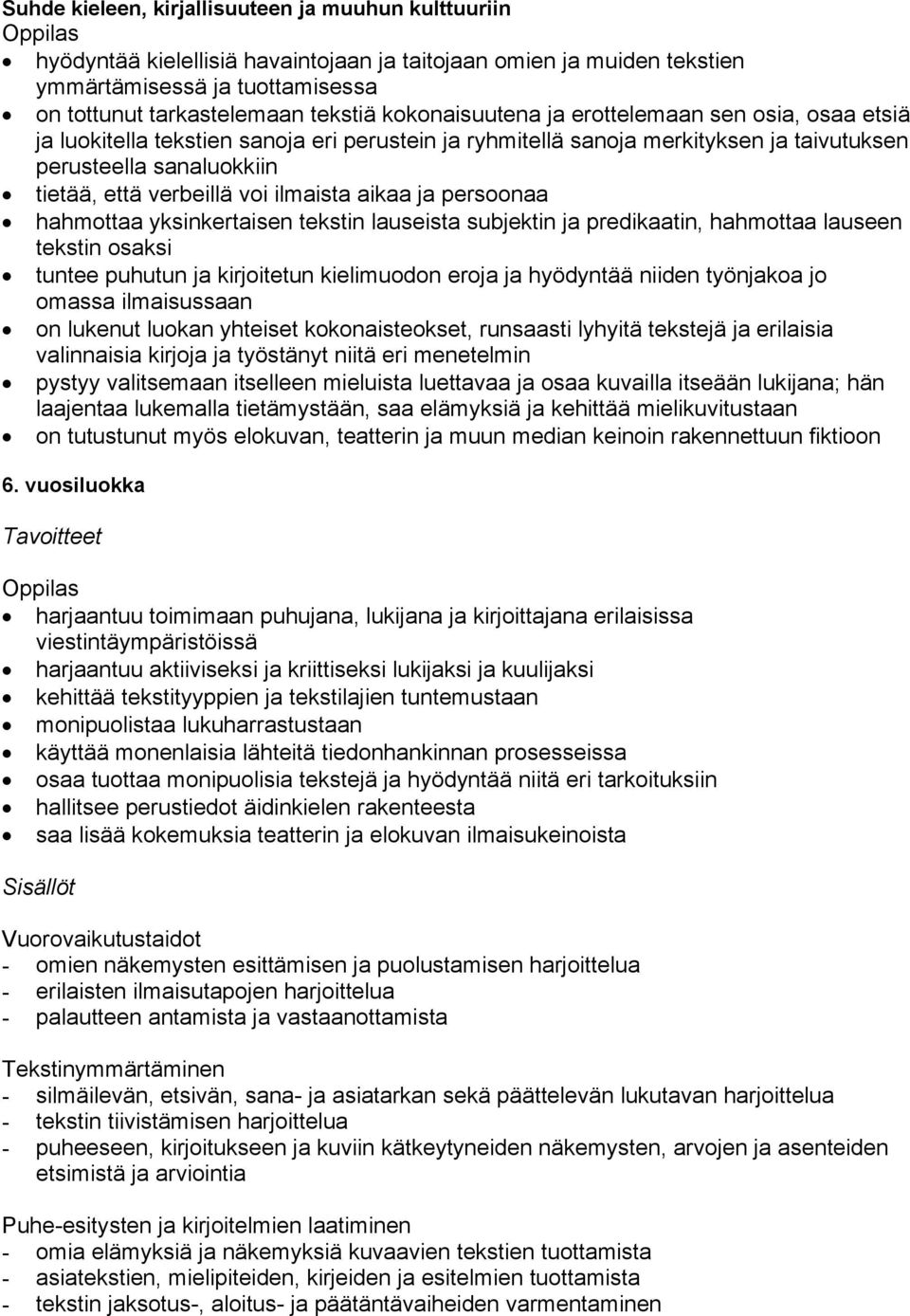 ilmaista aikaa ja persoonaa hahmottaa yksinkertaisen tekstin lauseista subjektin ja predikaatin, hahmottaa lauseen tekstin osaksi tuntee puhutun ja kirjoitetun kielimuodon eroja ja hyödyntää niiden