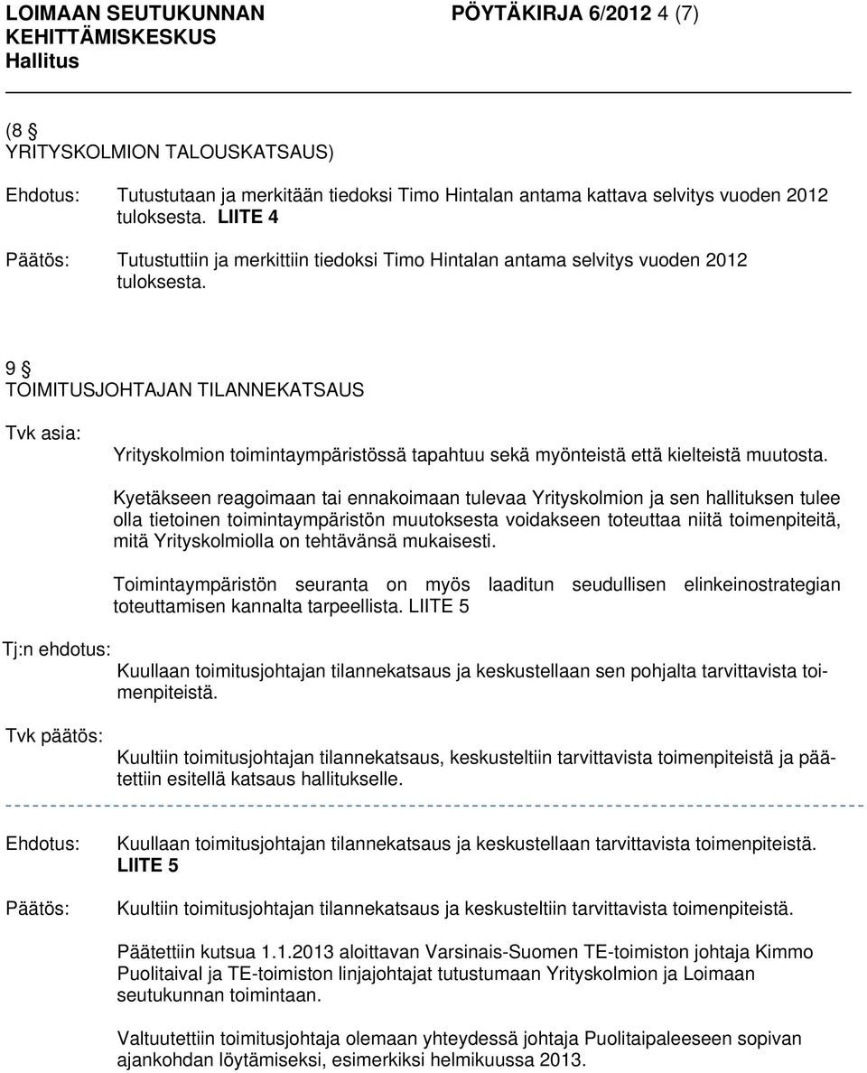 9 TOIMITUSJOHTAJAN TILANNEKATSAUS Yrityskolmion toimintaympäristössä tapahtuu sekä myönteistä että kielteistä muutosta.