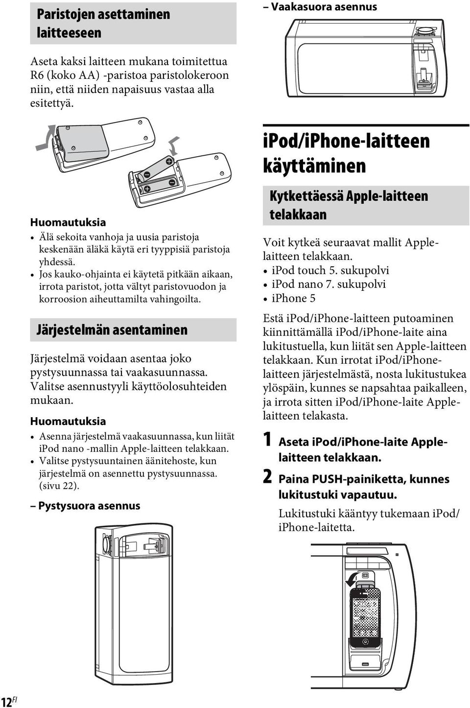 Jos kauko-ohjainta ei käytetä pitkään aikaan, irrota paristot, jotta vältyt paristovuodon ja korroosion aiheuttamilta vahingoilta.