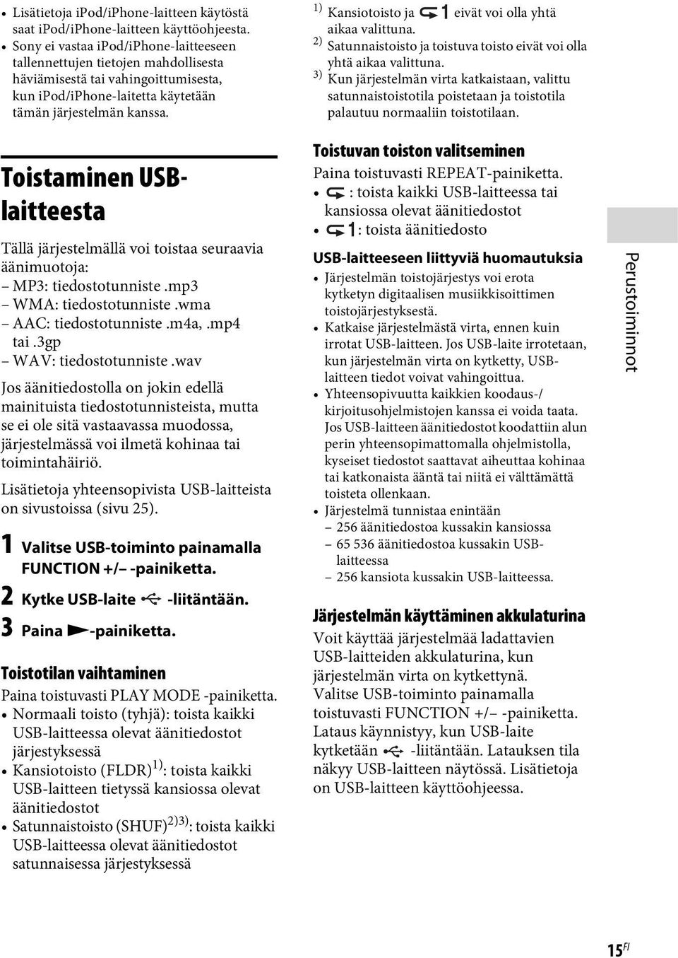 1) Kansiotoisto ja eivät voi olla yhtä aikaa valittuna. 2) Satunnaistoisto ja toistuva toisto eivät voi olla yhtä aikaa valittuna.