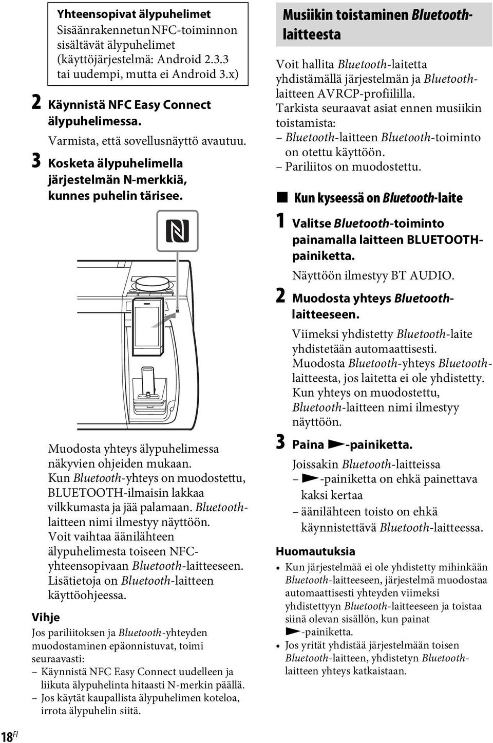 Kun Bluetooth-yhteys on muodostettu, BLUETOOTH-ilmaisin lakkaa vilkkumasta ja jää palamaan. Bluetoothlaitteen nimi ilmestyy näyttöön.