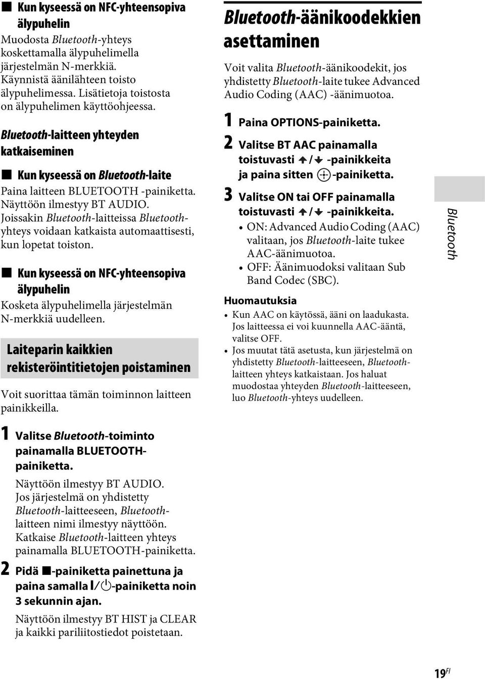 Joissakin Bluetooth-laitteissa Bluetoothyhteys voidaan katkaista automaattisesti, kun lopetat toiston.