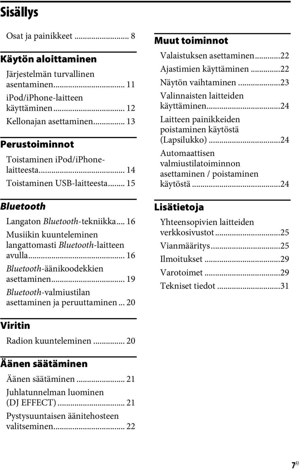 .. 16 Bluetooth-äänikoodekkien asettaminen... 19 Bluetooth-valmiustilan asettaminen ja peruuttaminen... 20 Muut toiminnot Valaistuksen asettaminen...22 Ajastimien käyttäminen...22 Näytön vaihtaminen.