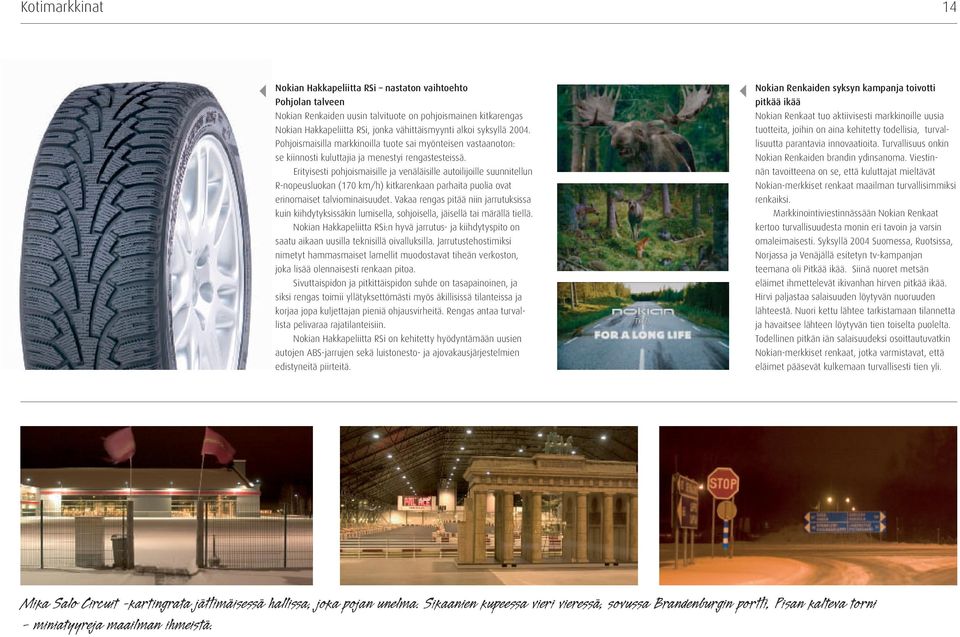 Erityisesti pohjoismaisille ja venäläisille autoilijoille suunnitellun R-nopeusluokan (17 km/h) kitkarenkaan parhaita puolia ovat erinomaiset talviominaisuudet.