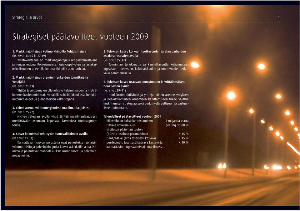 Markkinajohtajuus premiumrenkaiden toimittajana Venäjällä (ks.