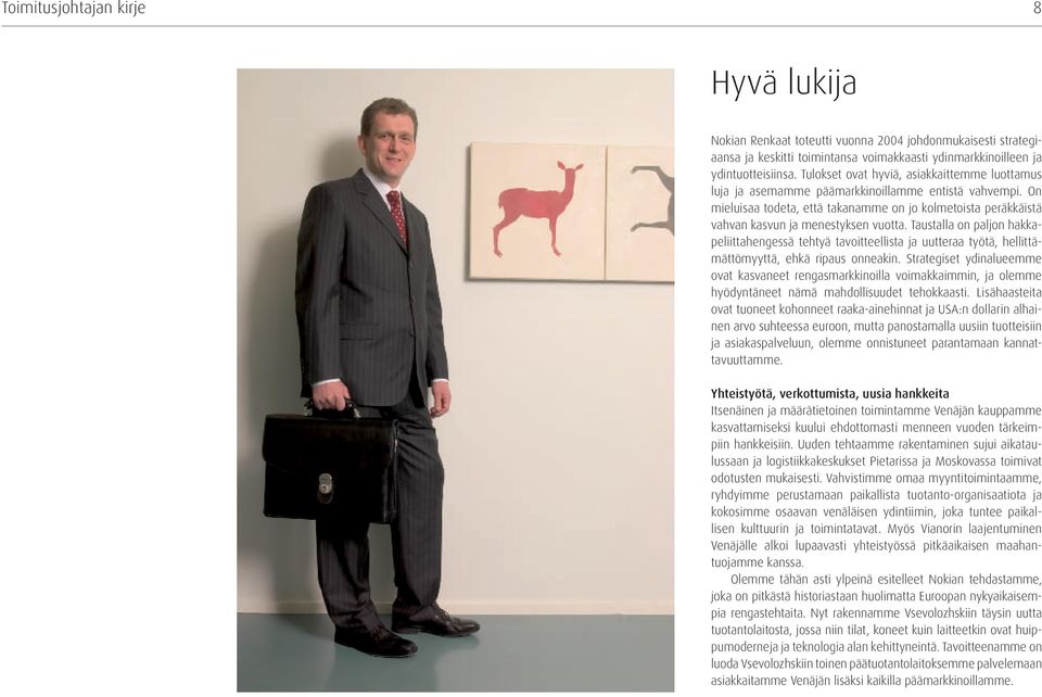 On mieluisaa todeta, että takanamme on jo kolmetoista peräkkäistä vahvan kasvun ja menestyksen vuotta.