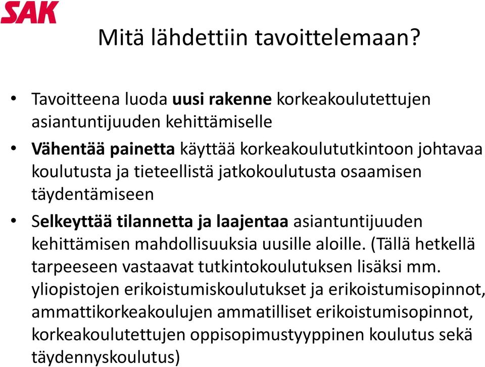 koulutusta ja tieteellistä jatkokoulutusta osaamisen täydentämiseen Selkeyttää tilannetta ja laajentaa asiantuntijuuden kehittämisen mahdollisuuksia