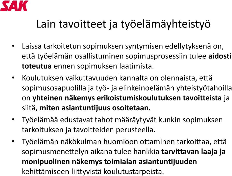 Koulutuksen vaikuttavuuden kannalta on olennaista, että sopimusosapuolilla ja työ- ja elinkeinoelämän yhteistyötahoilla on yhteinen näkemys erikoistumiskoulutuksen tavoitteista ja