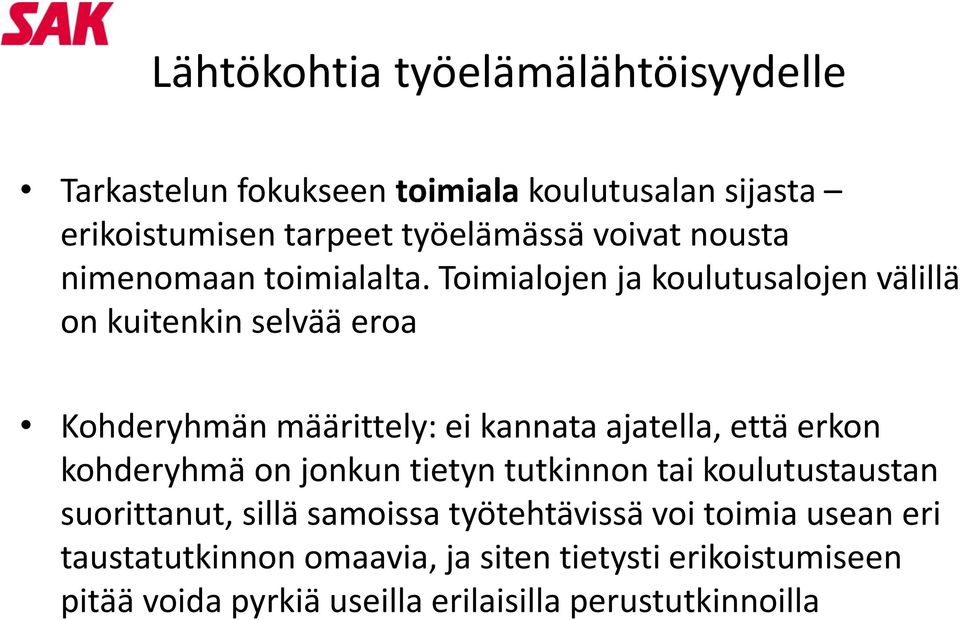 Toimialojen ja koulutusalojen välillä on kuitenkin selvää eroa Kohderyhmän määrittely: ei kannata ajatella, että erkon