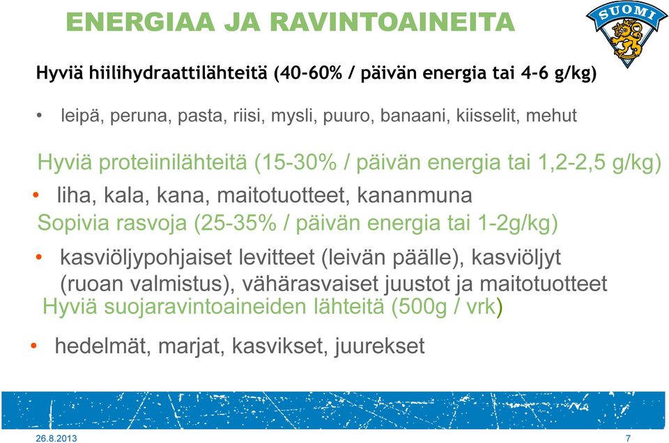 kananmuna Sopivia rasvoja (25-35% / päivän energia tai 1-2g/kg) kasviöljypohjaiset levitteet (leivän päälle), kasviöljyt (ruoan