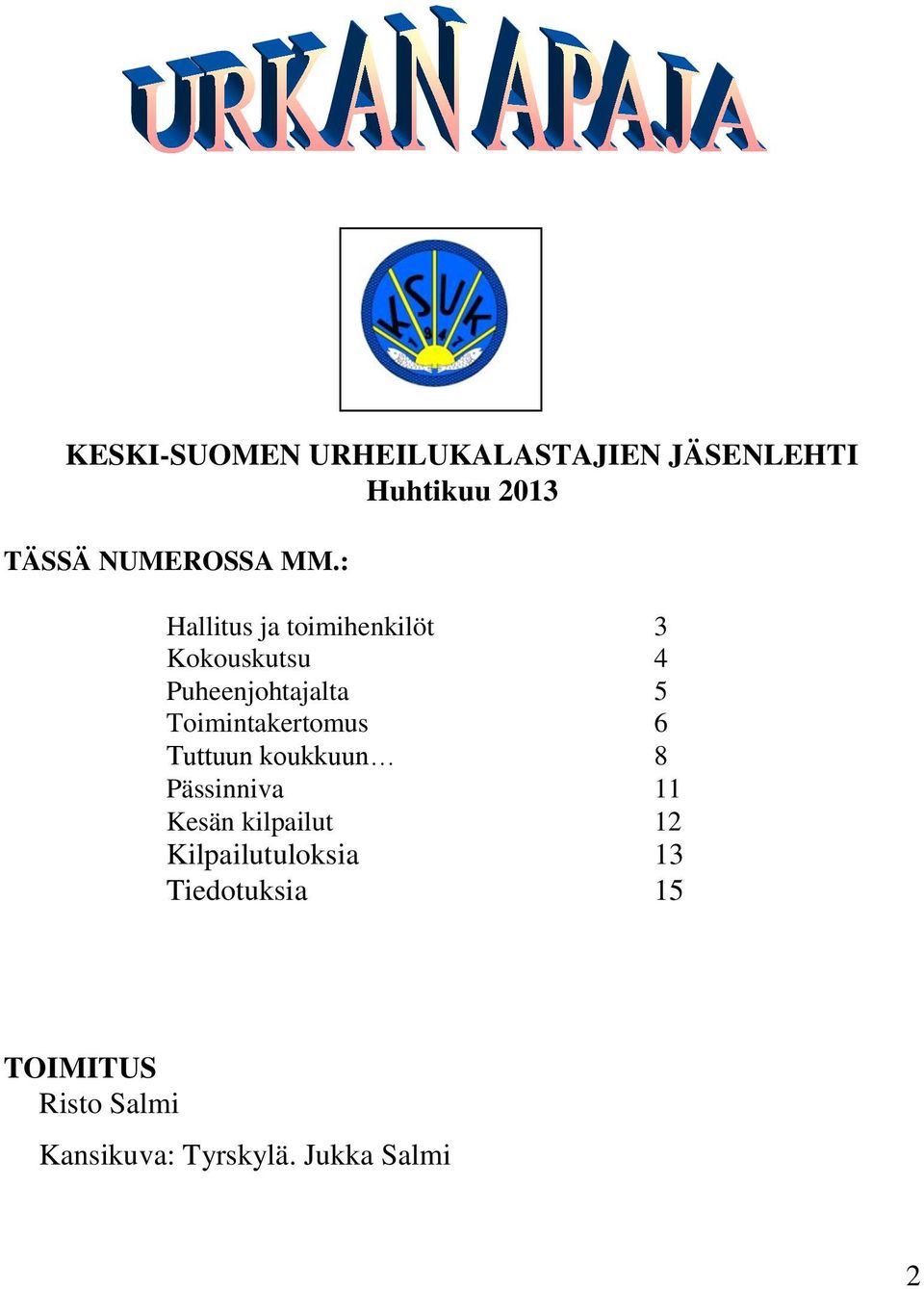 Toimintakertomus 6 Tuttuun koukkuun 8 Pässinniva 11 Kesän kilpailut 12