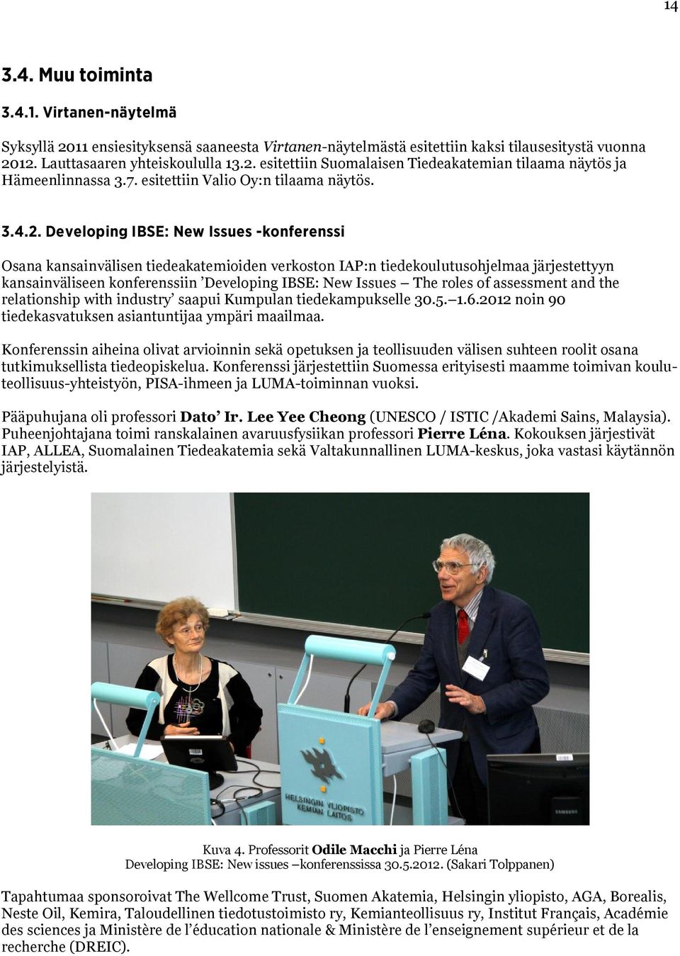 Developing IBSE: New Issues -konferenssi Osana kansainvälisen tiedeakatemioiden verkoston IAP:n tiedekoulutusohjelmaa järjestettyyn kansainväliseen konferenssiin Developing IBSE: New Issues The roles