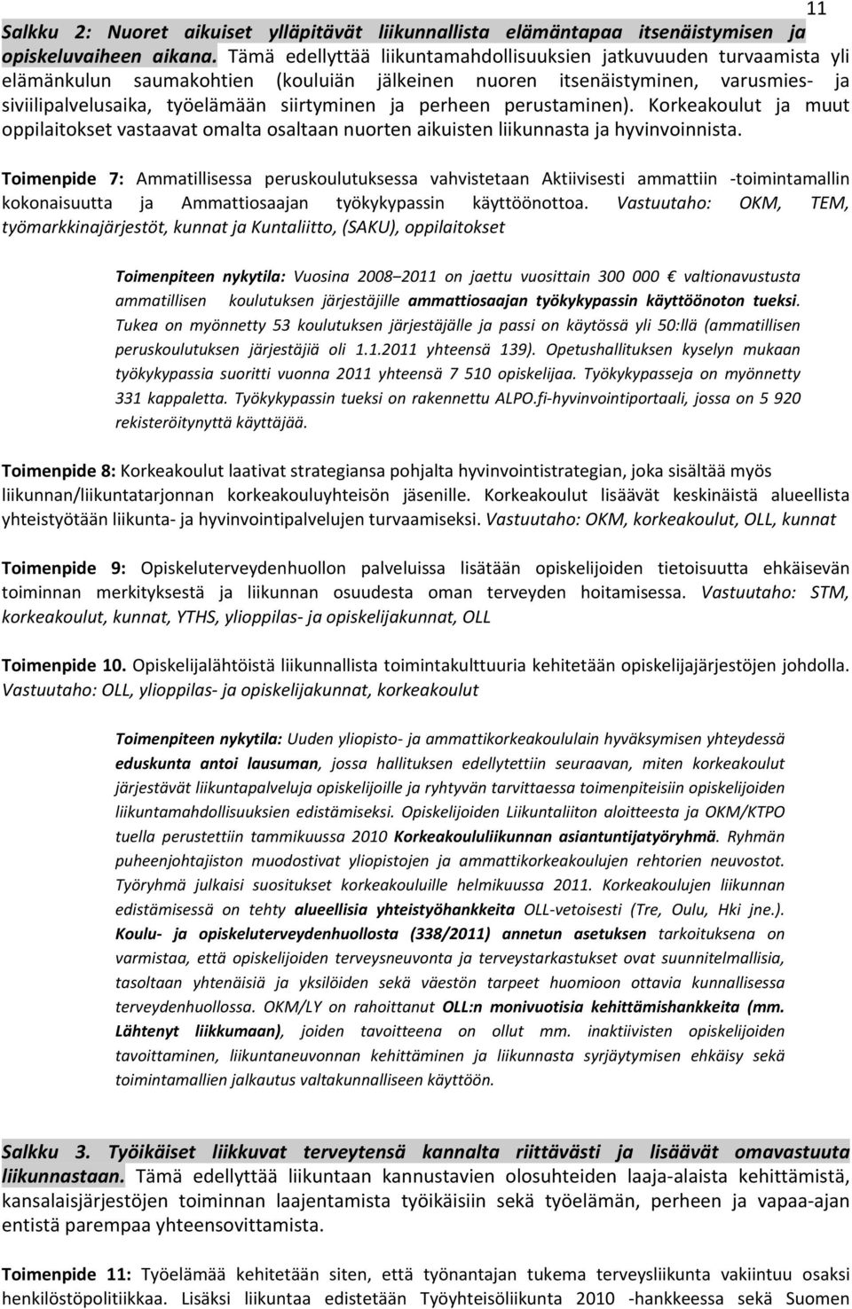 perheen perustaminen). Korkeakoulut ja muut oppilaitokset vastaavat omalta osaltaan nuorten aikuisten liikunnasta ja hyvinvoinnista.