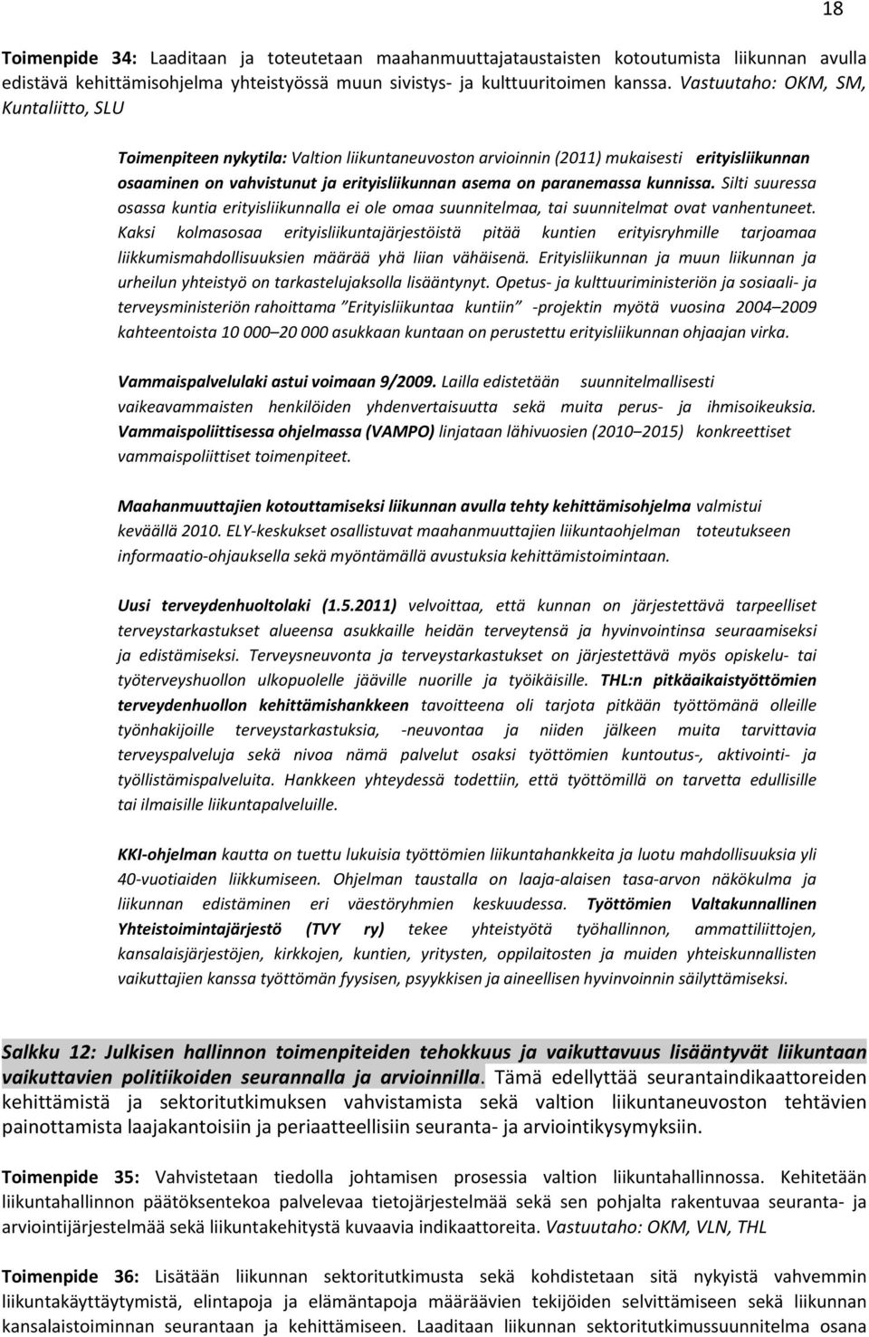 kunnissa. Silti suuressa osassa kuntia erityisliikunnalla ei ole omaa suunnitelmaa, tai suunnitelmat ovat vanhentuneet.