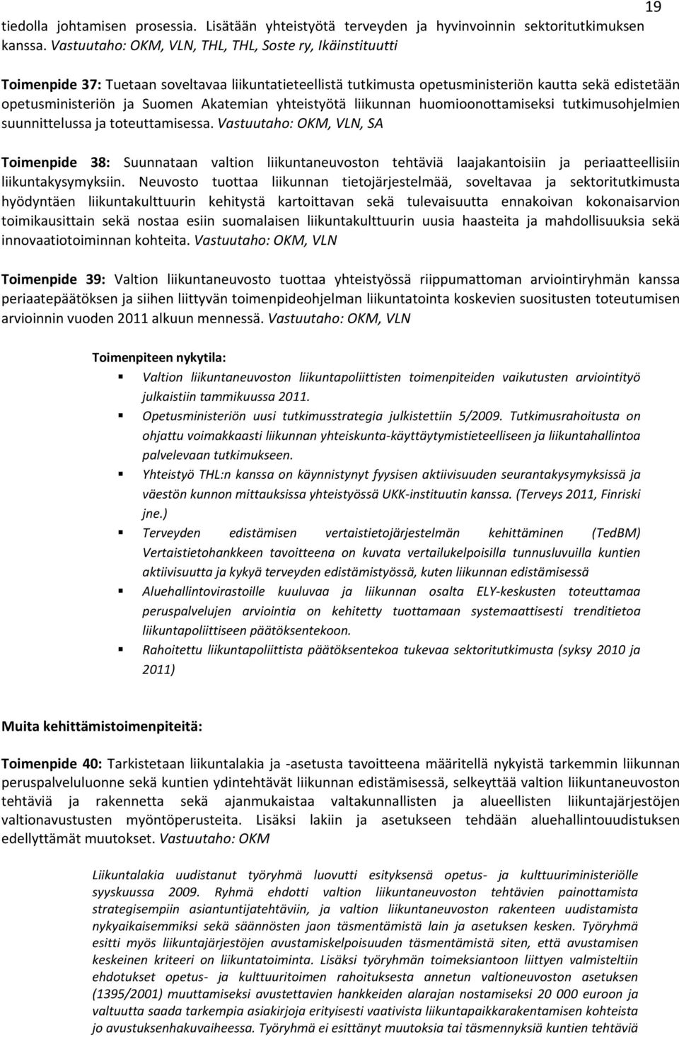 Akatemian yhteistyötä liikunnan huomioonottamiseksi tutkimusohjelmien suunnittelussa ja toteuttamisessa.
