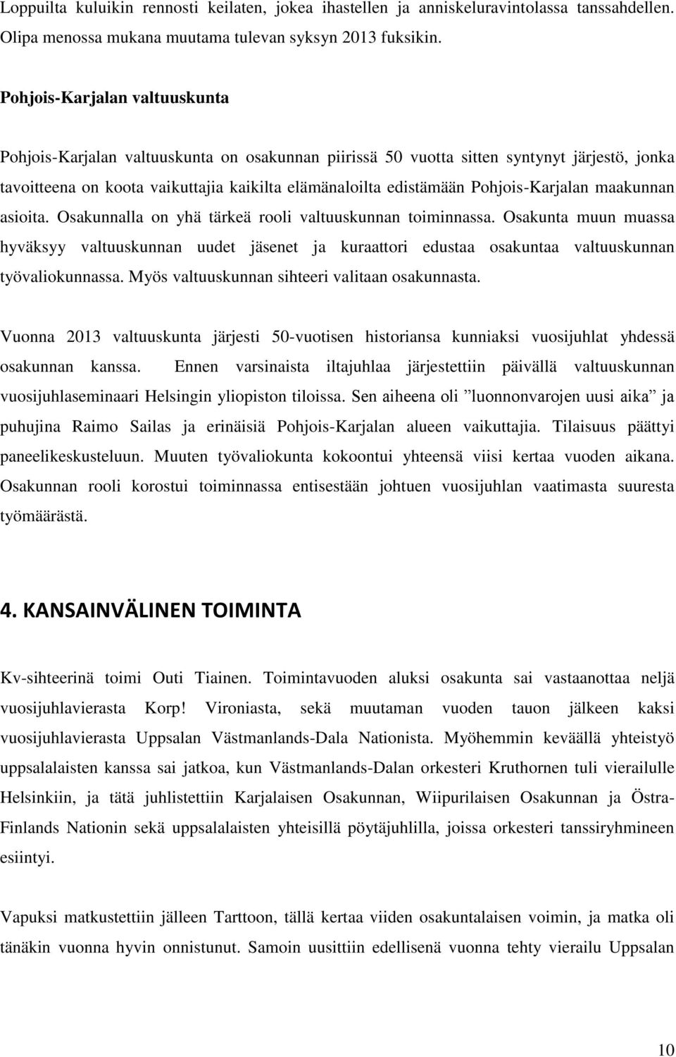 Pohjois-Karjalan maakunnan asioita. Osakunnalla on yhä tärkeä rooli valtuuskunnan toiminnassa.