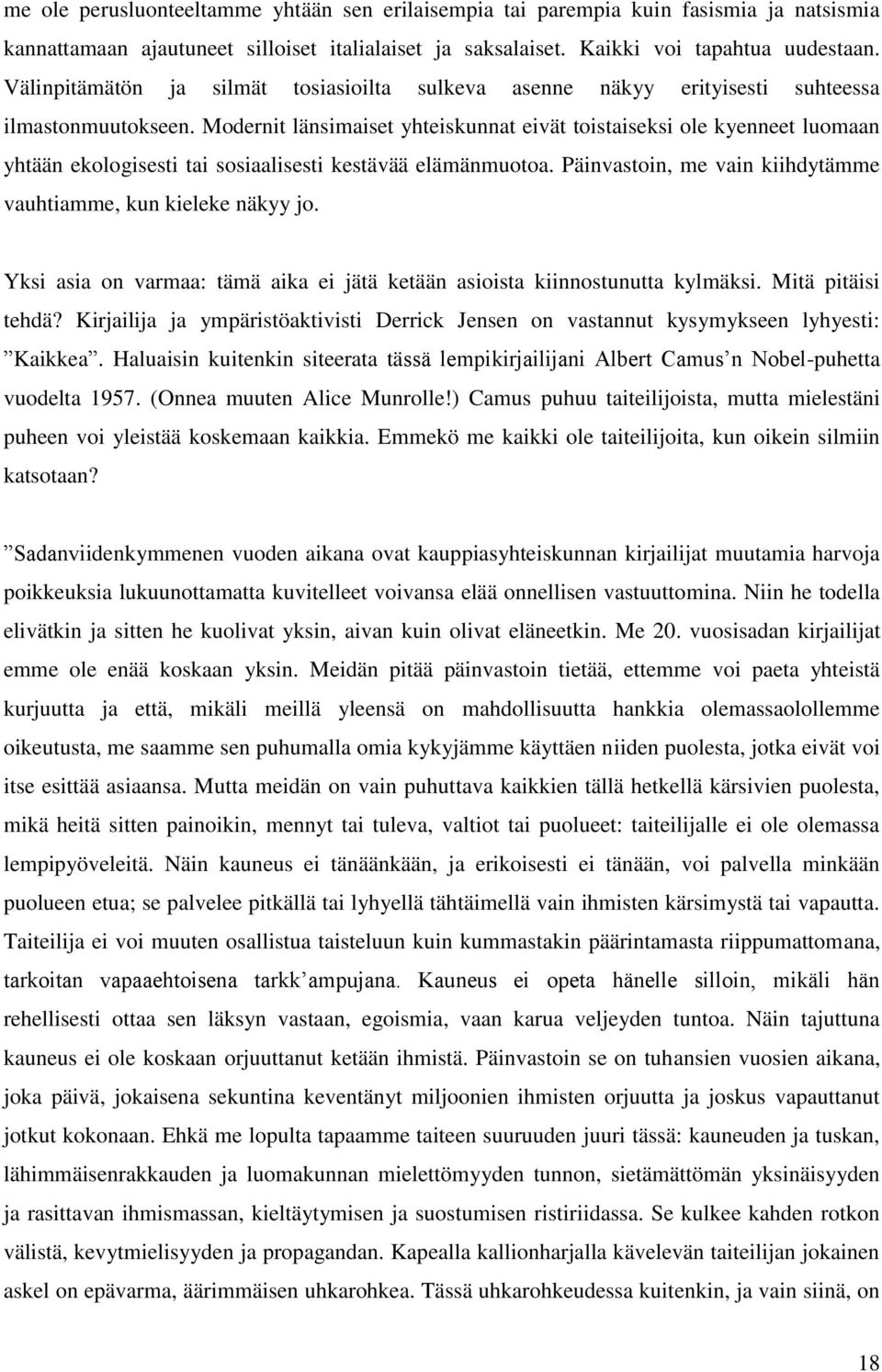 Modernit länsimaiset yhteiskunnat eivät toistaiseksi ole kyenneet luomaan yhtään ekologisesti tai sosiaalisesti kestävää elämänmuotoa.