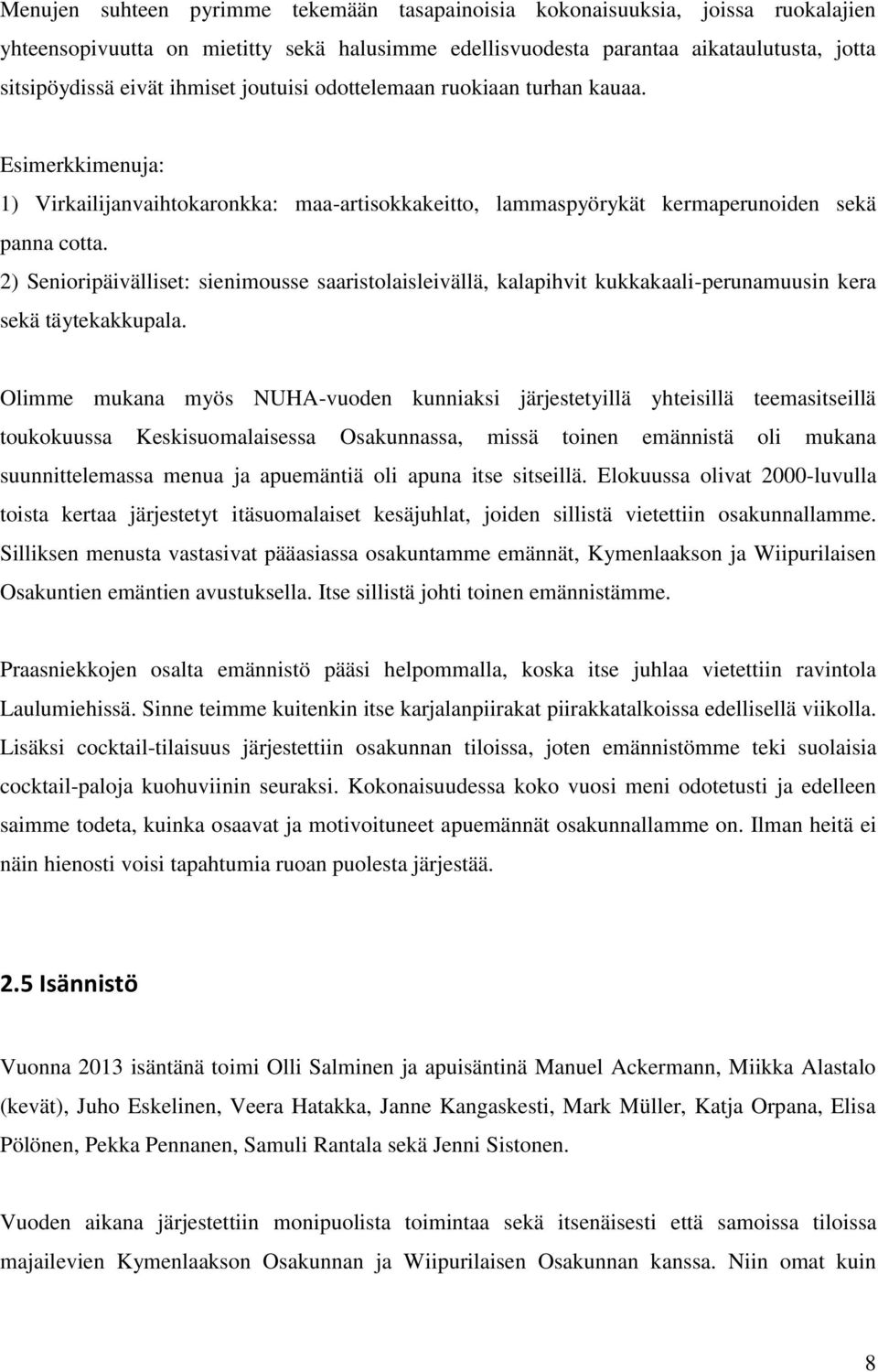 2) Senioripäivälliset: sienimousse saaristolaisleivällä, kalapihvit kukkakaali-perunamuusin kera sekä täytekakkupala.