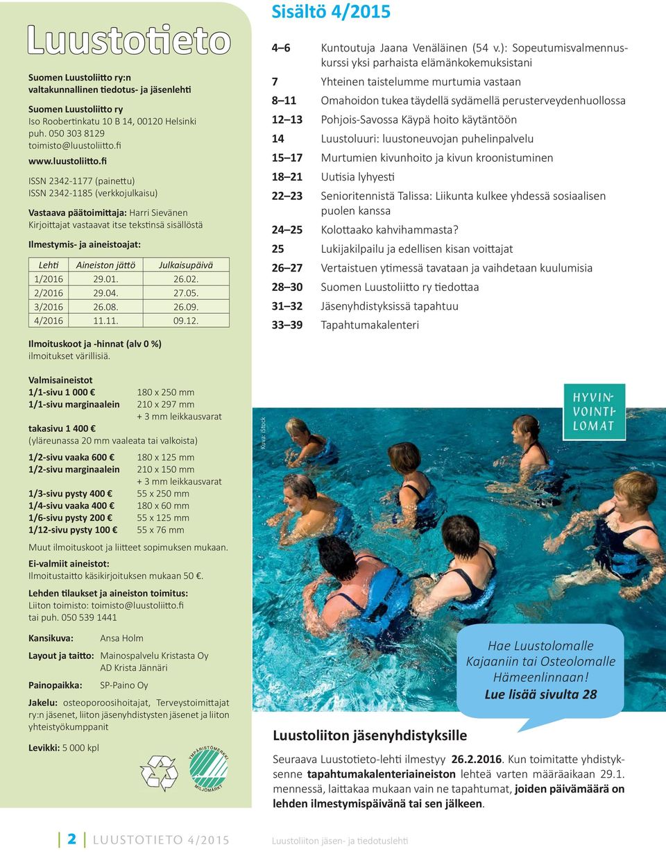 fi ISSN 2342-1177 (paine u) ISSN 2342-1185 (verkkojulkaisu) Vastaava päätoimittaja: Harri Sievänen Kirjoi ajat vastaavat itse teks nsä sisällöstä Ilmestymis- ja aineistoajat: Lehti Aineiston jättö