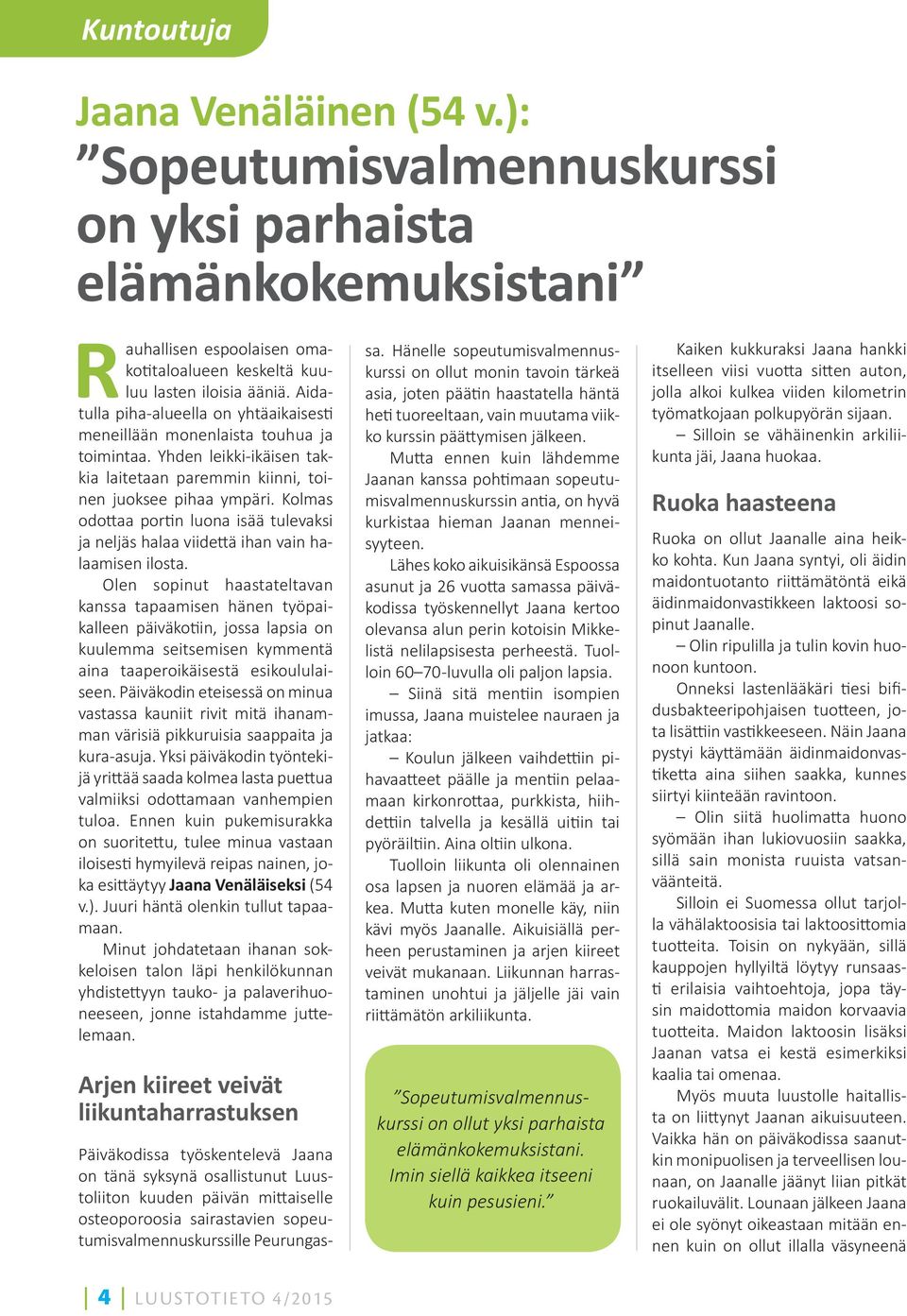 Kolmas odo aa por n luona isää tulevaksi ja neljäs halaa viide ä ihan vain halaamisen ilosta.