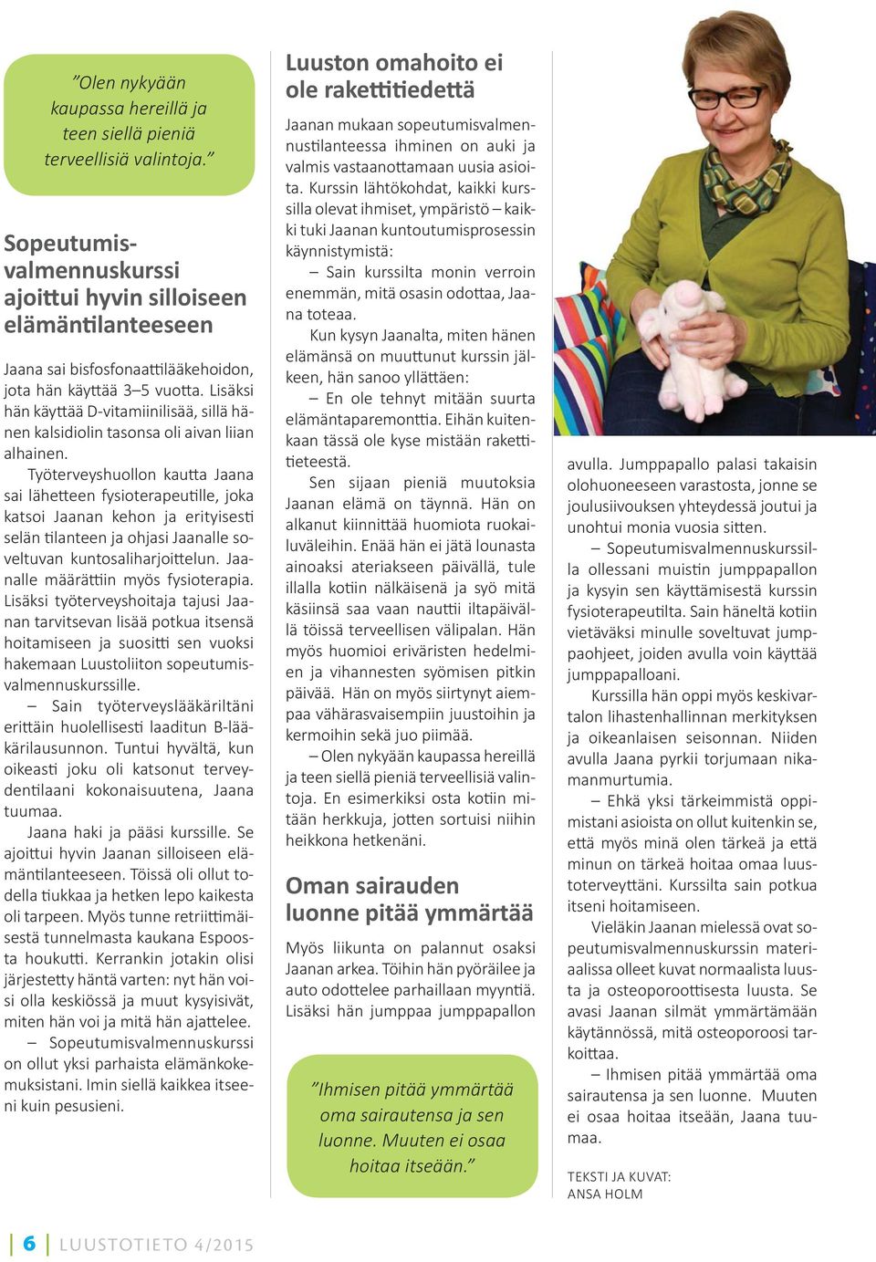 Lisäksi hän käy ää D-vitamiinilisää, sillä hänen kalsidiolin tasonsa oli aivan liian alhainen.