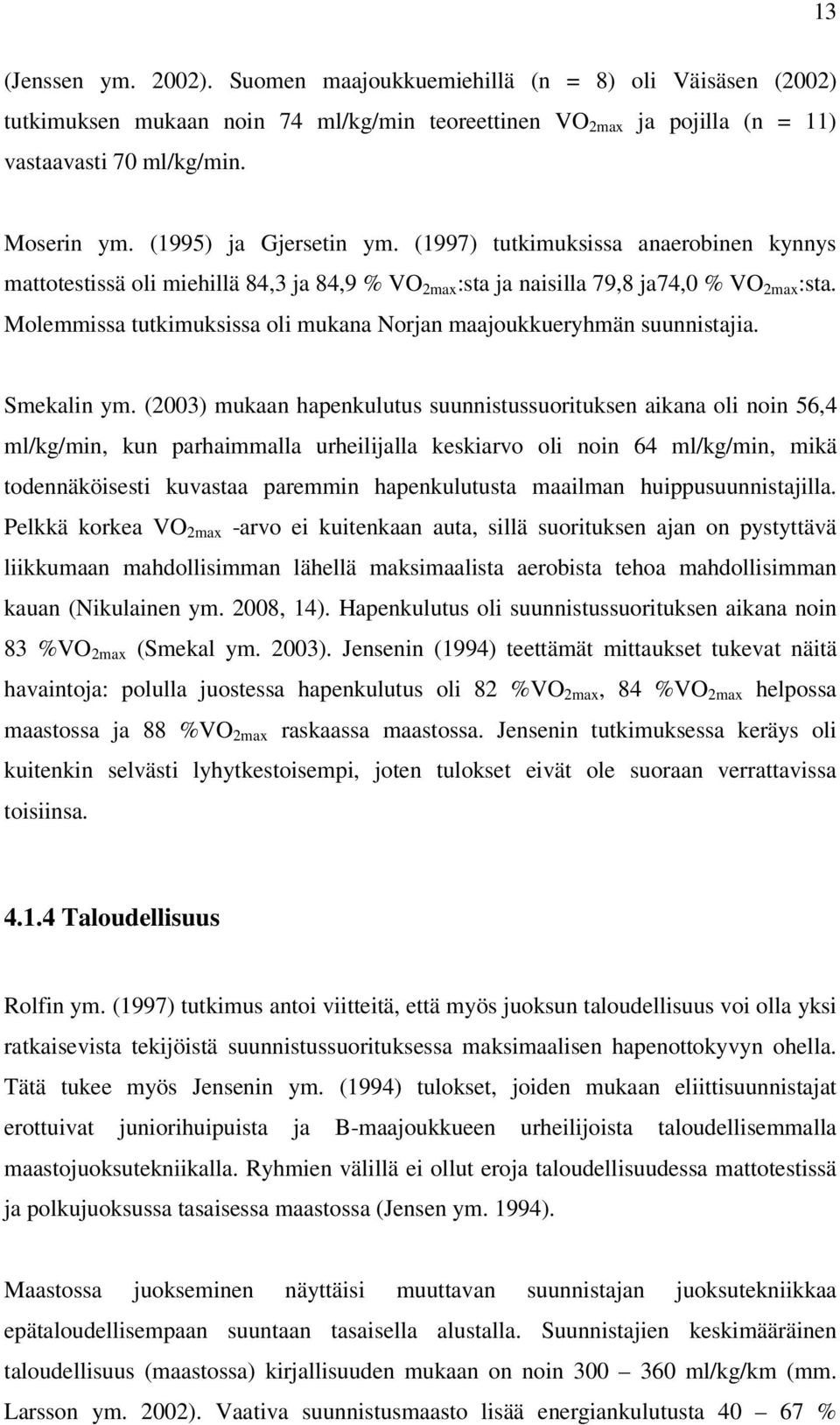 Molemmissa tutkimuksissa oli mukana Norjan maajoukkueryhmän suunnistajia. Smekalin ym.