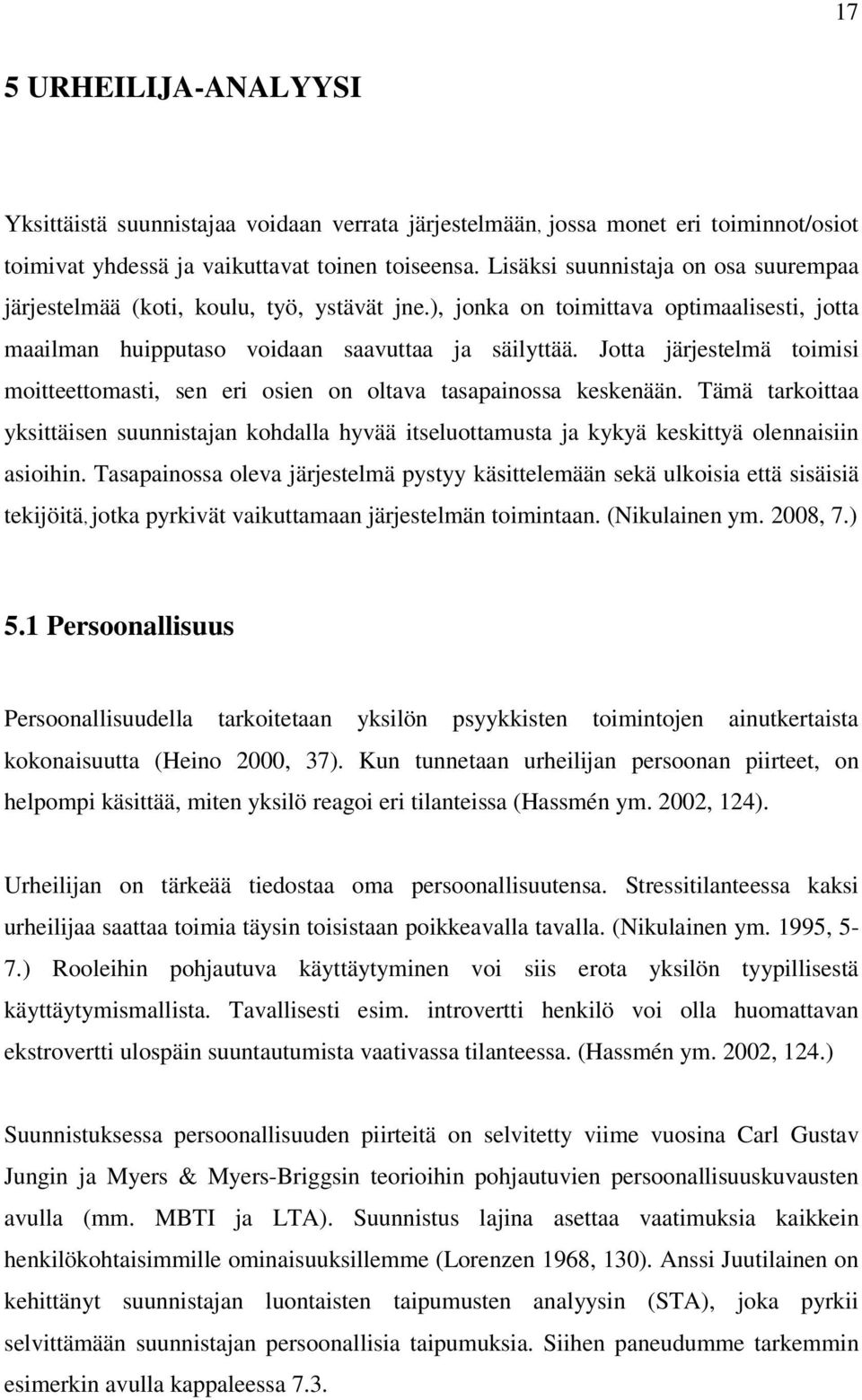 Jotta järjestelmä toimisi moitteettomasti, sen eri osien on oltava tasapainossa keskenään.