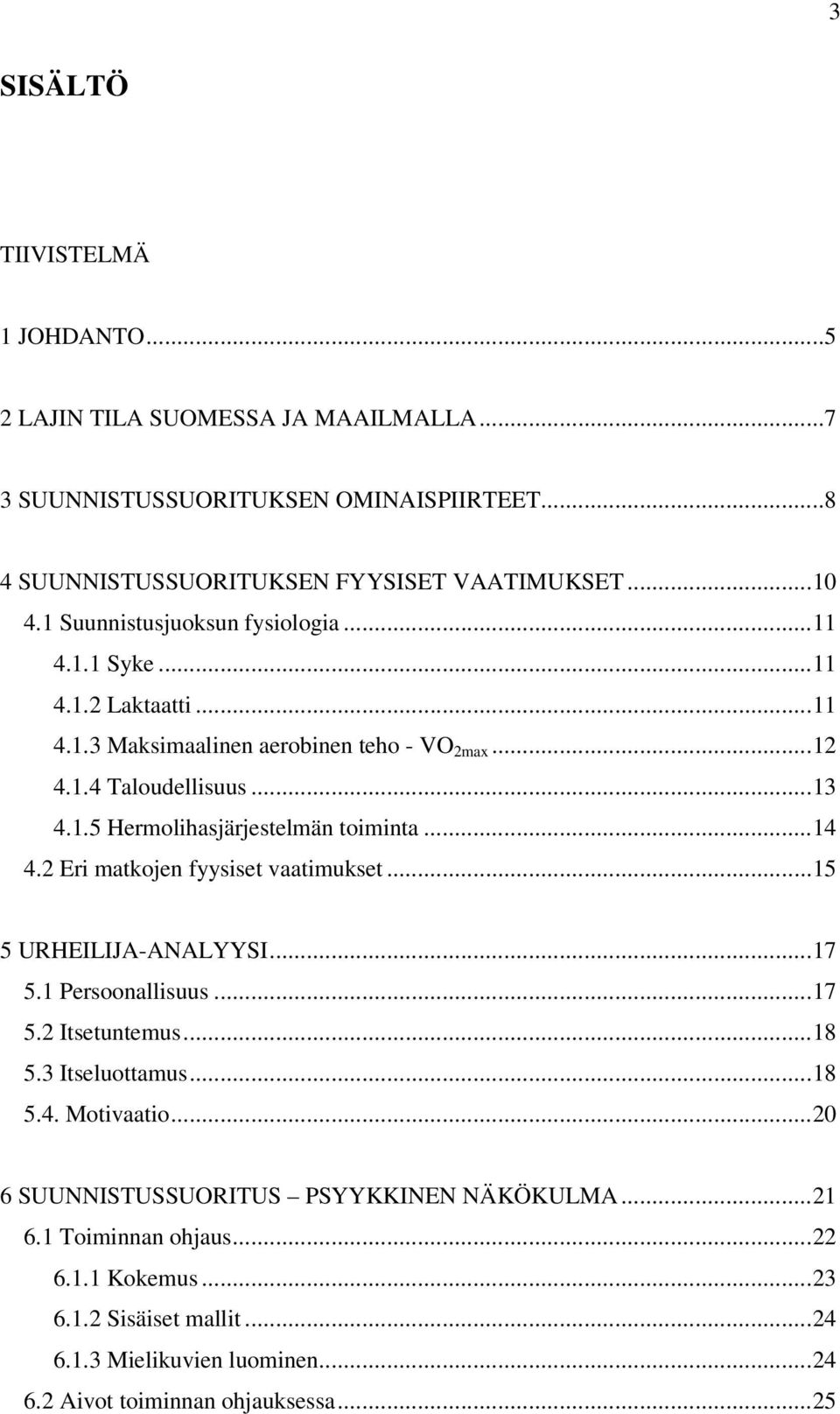 ..14 4.2 Eri matkojen fyysiset vaatimukset...15 5 URHEILIJA-ANALYYSI...17 5.1 Persoonallisuus...17 5.2 Itsetuntemus...18 5.3 Itseluottamus...18 5.4. Motivaatio.