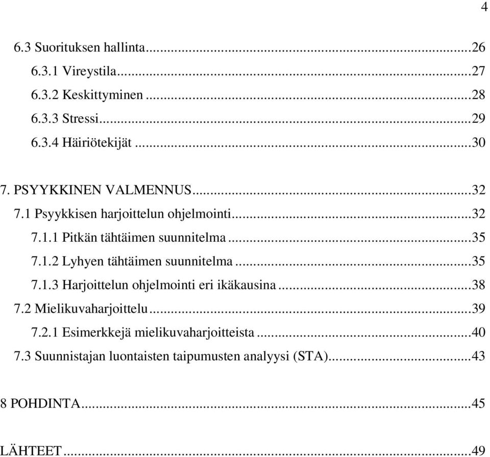 ..35 7.1.3 Harjoittelun ohjelmointi eri ikäkausina...38 7.2 Mielikuvaharjoittelu...39 7.2.1 Esimerkkejä mielikuvaharjoitteista.