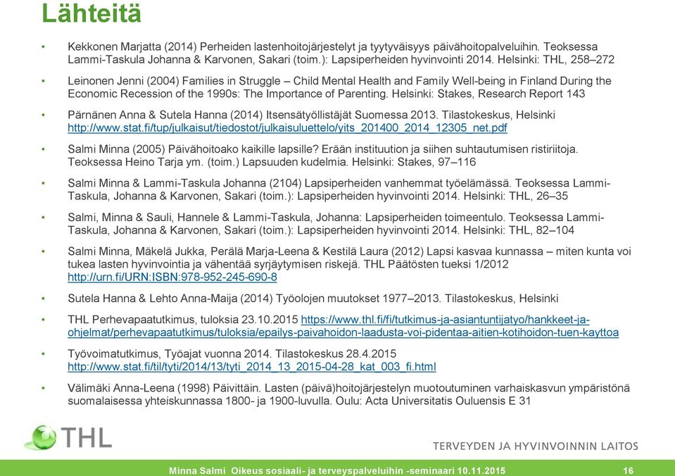 Helsinki: Stakes, Research Report 143 Pärnänen Anna & Sutela Hanna (2014) Itsensätyöllistäjät Suomessa 2013. Tilastokeskus, Helsinki http://www.stat.