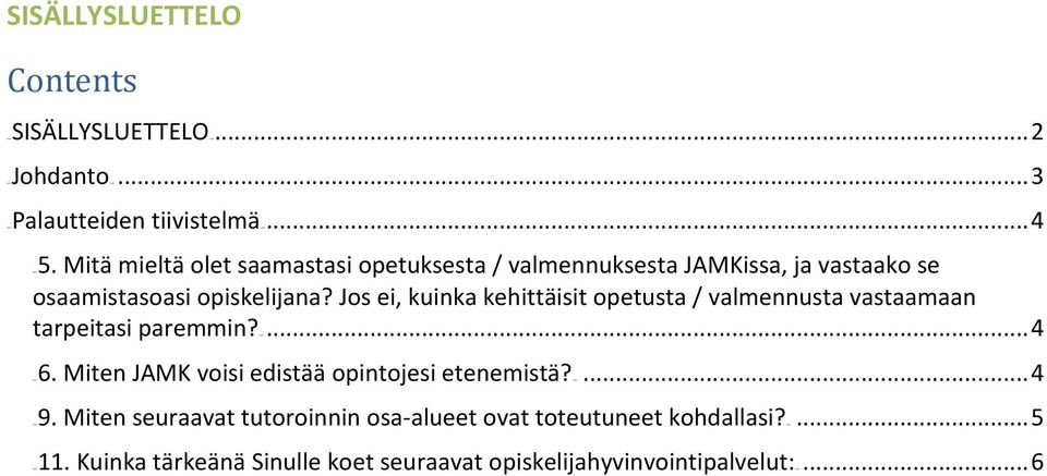 Jos ei, kuinka kehittäisit opetusta / valmennusta vastaamaan tarpeitasi paremmin?u10t... 4 10TU6. Miten 10TU9. Miten 10TU11.