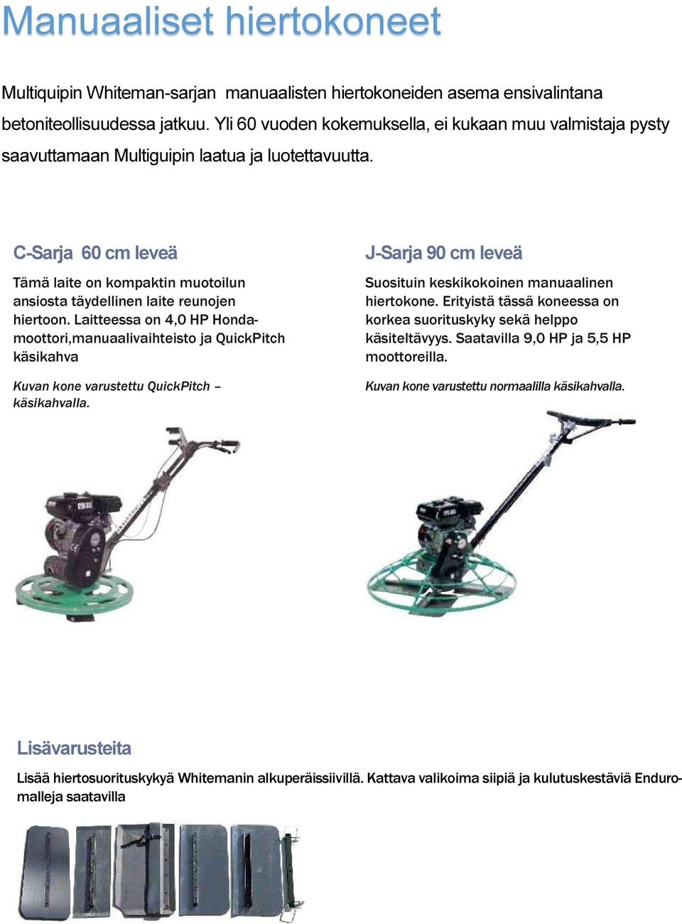 C-Sarja 60 cm leveä Tämä laite on kompaktin muotoilun ansiosta täydellinen laite reunojen hiertoon.