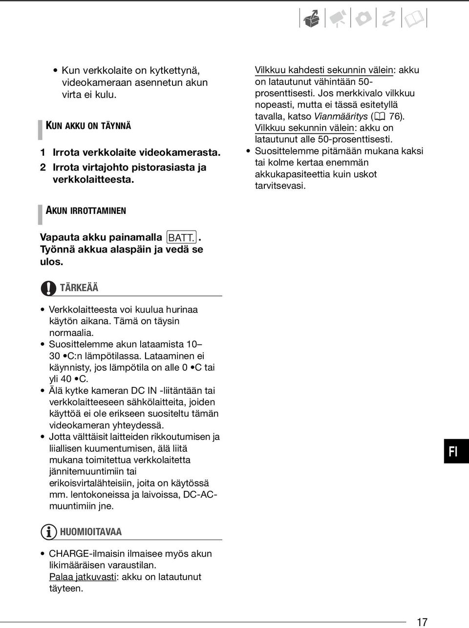 Vilkkuu sekunnin välein: akku on latautunut alle 50-prosenttisesti. Suosittelemme pitämään mukana kaksi tai kolme kertaa enemmän akkukapasiteettia kuin uskot tarvitsevasi.
