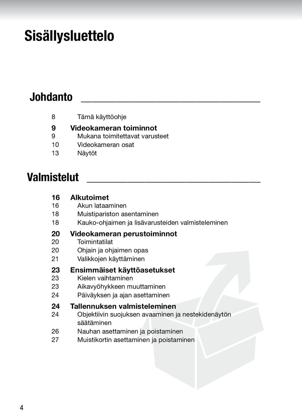 ohjaimen opas 21 Valikkojen käyttäminen 23 Ensimmäiset käyttöasetukset 23 Kielen vaihtaminen 23 Aikavyöhykkeen muuttaminen 24 Päiväyksen ja ajan asettaminen 24