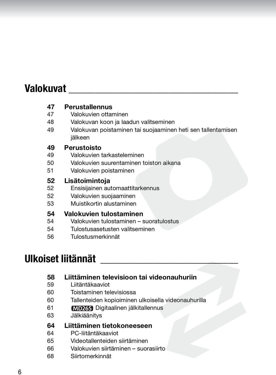 Valokuvien tulostaminen 54 Valokuvien tulostaminen suoratulostus 54 Tulostusasetusten valitseminen 56 Tulostusmerkinnät Ulkoiset liitännät 58 Liittäminen televisioon tai videonauhuriin 59