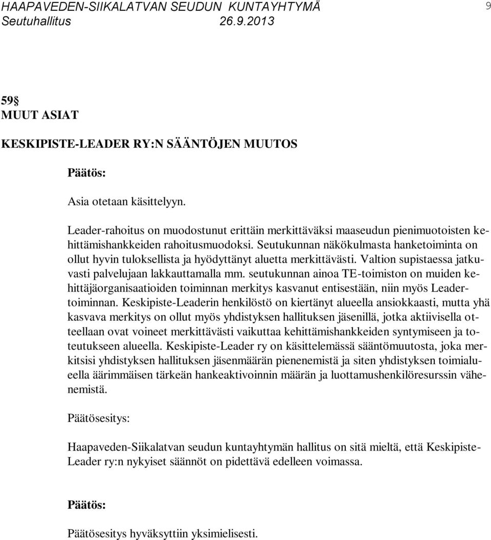 seutukunnan ainoa TE-toimiston on muiden kehittäjäorganisaatioiden toiminnan merkitys kasvanut entisestään, niin myös Leadertoiminnan.